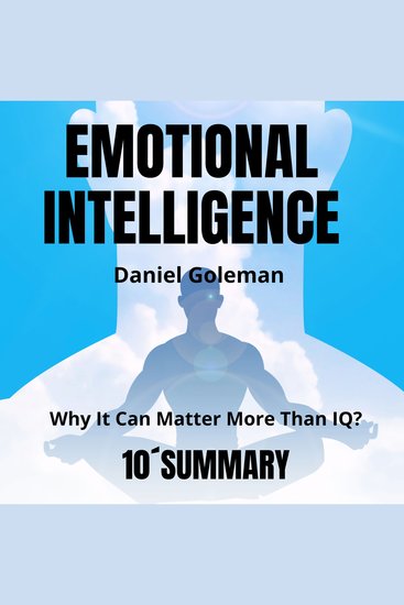 10-Minute Summary of "EMOTIONAL INTELLIGENCE - Why It Can Matter More Than IQ” by Daniel Goleman - cover