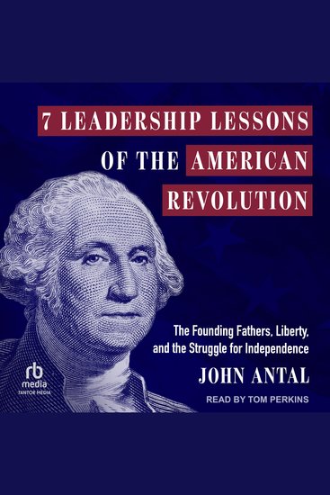7 Leadership Lessons of the American Revolution - The Founding Fathers Liberty and the Struggle for Independence - cover
