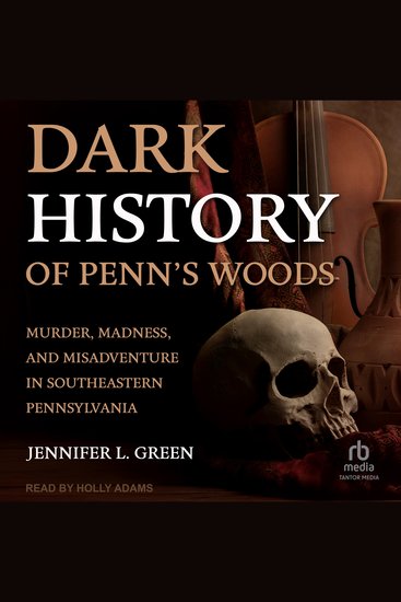 Dark History of Penn's Woods - Murder Madness and Misadventure in Southeastern Pennsylvania - cover