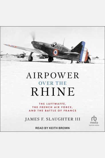 Airpower Over the Rhine - The Luftwaffe the French Air Force and the Battle of France - cover