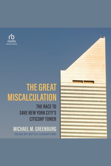 The Great Miscalculation - The Race to Save New York City's Citicorp Tower - cover