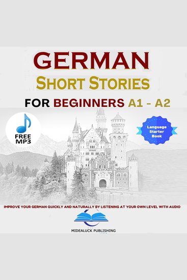 Short Stories in German for Beginners A1 and A2 - Improve Your German Quickly And Naturally by Listening at Your Own Level With Audio - cover