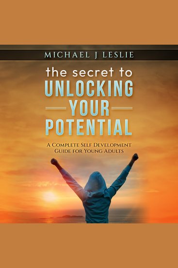 The secret to UNLOCKING YOUR POTENTIAL - A COMPLETE SELF DEVELOPMENT GUIDE FOR YOUNG ADULTS - cover