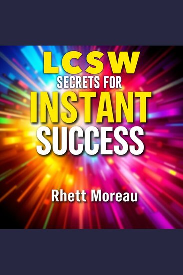 LCSW Secrets for Instant Success - "Unlock instant success with our engaging audio lessons crafted for acing the LCSW Exam Transform your prep today!" - cover