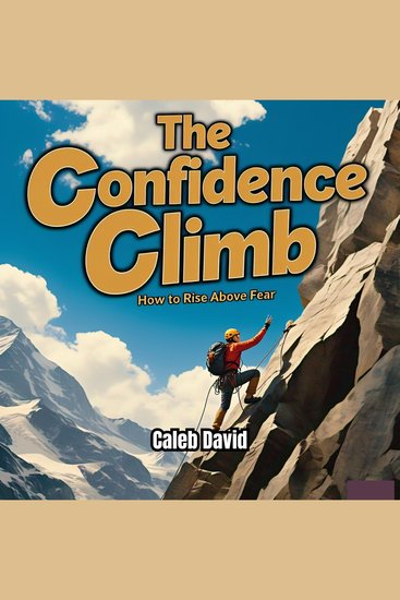The Confidence Climb - How to Rise Above Fear - cover