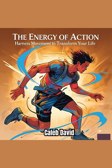 The Energy of Action - Harness Movement to Transform Your Life - cover