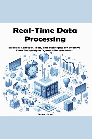 Real-Time Data Processing - Essential Concepts Tools and Techniques for Effective Data Processing in Dynamic Environments - cover