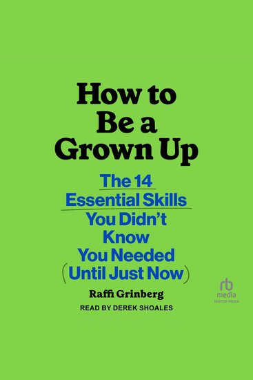How to Be a Grown Up - The 14 Essential Skills You Didn’t Know You Needed (Until Just Now) - cover