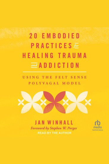 20 Embodied Practices for Healing Trauma and Addiction - Using the Felt Sense Polyvagal Model - cover