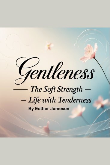 Gentleness - The Soft Strength - Life with Tenderness - cover