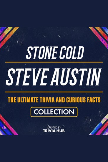 Stone Cold Steve Austin - The Ultimate Trivia And Curious Facts Collection - cover
