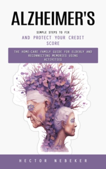 Alzheimer's: Breakthrough Therapies and Hope for the Future (The Home-care Family Guide for Elderly and Reconnecting Memories Using Activities) - cover