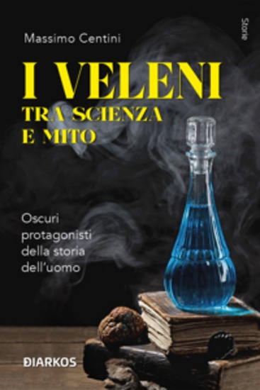 I veleni tra scienza e mito - Oscuri protagonisti della storia dell'uomo - cover