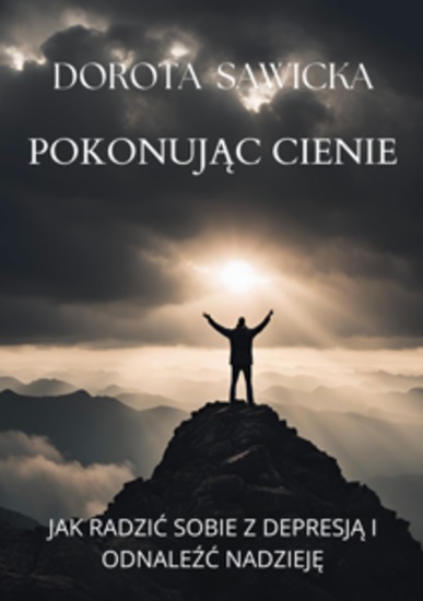 Pokonując cienie - Jak radzić sobie z depresją i odnaleźć nadzieję - cover