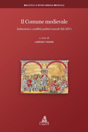 Il Comune medievale - Istituzioni e conflitti politici (secoli XII-XIV) - cover