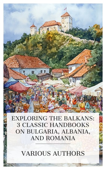 Exploring the Balkans: 3 Classic Handbooks on Bulgaria Albania and Romania - Area Handbook for Bulgaria Area Handbook for Albania Area Handbook for Romania etc - cover