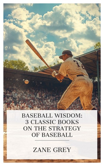 Baseball Wisdom: 3 Classic Books on the Strategy of Baseball - The Young Pitcher Spalding's Baseball Guide and Official League Book for 1889 Spalding's Official Baseball Guide - 1913 etc - cover
