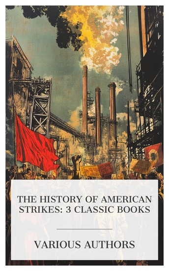 The History of American Strikes: 3 Classic Books - The Great Steel Strike and its Lessons 30000 Locked Out: The Great Strike of the Building Trades in Chicago etc - cover