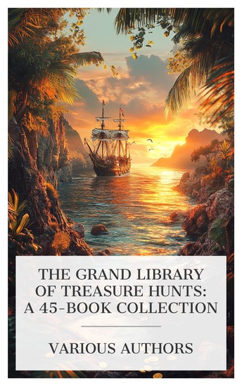 The Grand Library of Treasure Hunts: A 45-Book Collection - The Voodoo Gold Trail Pieces of Eight The Pirate of Panama Doubloonsâ€"and the Girl etc - cover