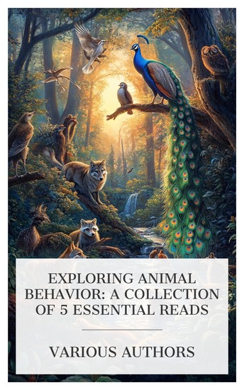 Exploring Animal Behavior: A Collection of 5 Essential Reads - Wilderness Ways The Courtship of Animals The Minds and Manners of Wild Animals etc - cover
