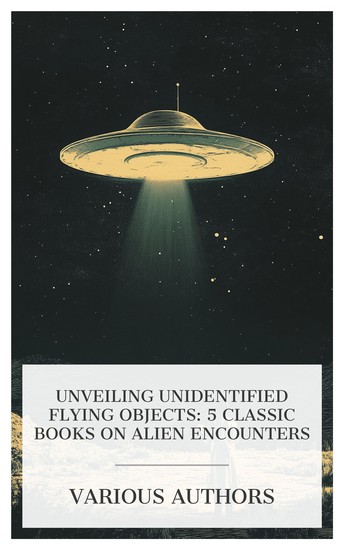 Unveiling Unidentified Flying Objects: 5 Classic Books on Alien Encounters - The World of Flying Saucers: A Scientific Examination of a Major Myth of the Space Age The Roswell Report: Case Closed etc - cover