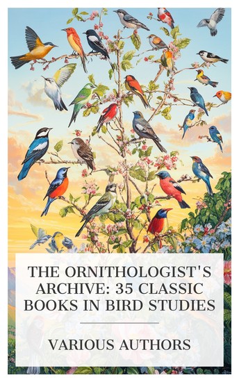 The Ornithologist's Archive: 35 Classic Books in Bird Studies - Birds of Britain Western Bird Guide: Birds of the Rockies and West to the Pacific Extinct Birds Birds in London British Sea Birds etc - cover