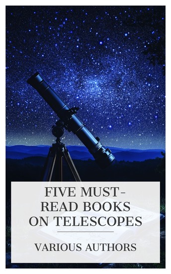 Five Must-Read Books on Telescopes - Telescopic Work for Starlight Evenings Half-hours with the Telescope Through the Telescope etc - cover