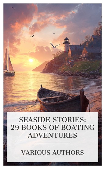 Seaside Stories: 29 Books of Boating Adventures - Man on the Ocean The Book of the Sailboat Mr Punch Afloat What Happened at Quasi etc - cover