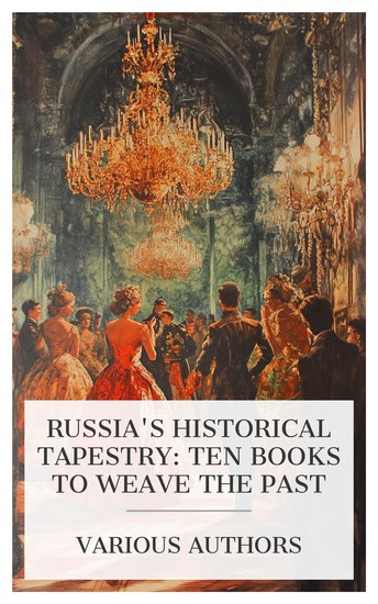 Russia's Historical Tapestry: Ten Books to Weave the Past - The Romance of the Romanoffs One Year at the Russian Court The Red Reign Russia in 1916 etc - cover