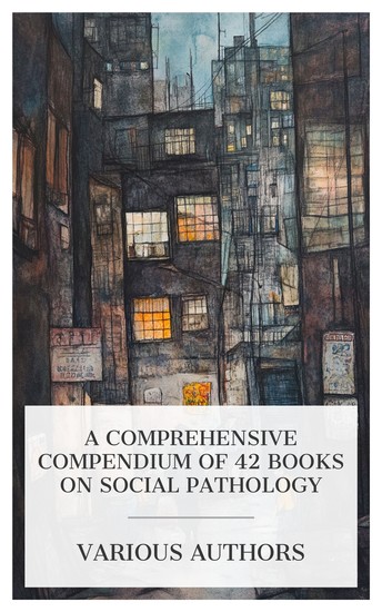 A Comprehensive Compendium of 42 Books on Social Pathology - The Deaf The Battle with the Slum Degeneracy The Leaven in a Great City Boyville etc - cover