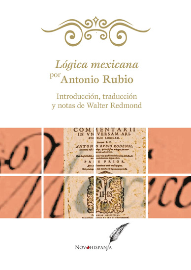 Lógica mexicana por Antonio Rubio - Introducción traducción y notas de Walter Redmond - cover