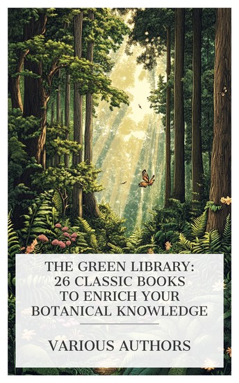 The Green Library: 26 Classic Books to Enrich Your Botanical Knowledge - How to Know the Ferns Ethnobotany of the Ojibwe Indians A Synopsis of the British Mosses Texas Honey Plants Trees of Indiana etc - cover