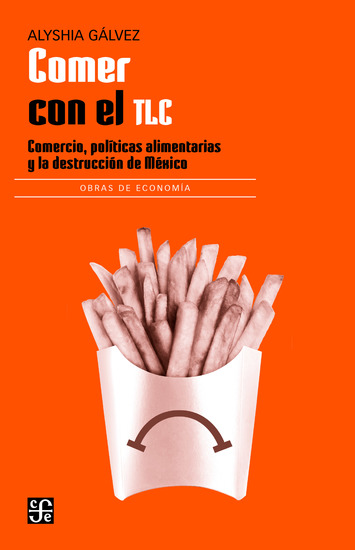 Comer con el TLC - Comercio políticas alimentarias y la destrucción de México - cover