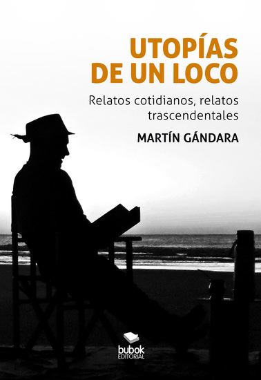Utopías de un loco - Relatos cotidianos relatos trascendentales - cover