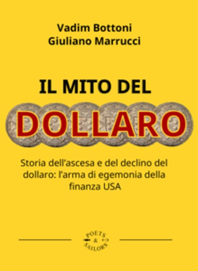 Il mito del dollaro - Storia dell’ascesa e del declino del dollaro: l’arma di egemonia della finanza USA - cover