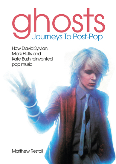 Ghosts - Journeys To Post-Pop - How David Sylvan Mark Hollis and Kate Bust reinvented pop music - cover