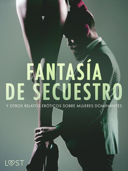 Fantasía de secuestro y otros relatos eróticos sobre mujeres dominantes - cover