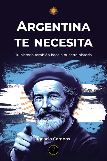 Argentina te necesita - Tu historia también hace a nuestra historia - cover