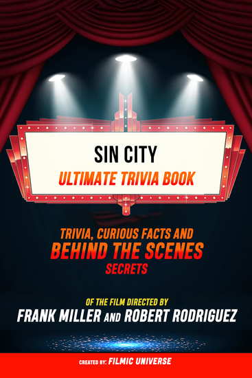 Sin City - Ultimate Trivia Book: Trivia Curious Facts And Behind The Scenes Secrets Of The Film Directed By Frank Miller And Robert Rodriguez - cover