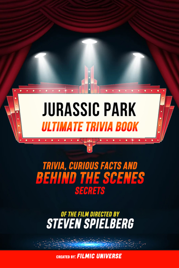 Jurassic Park - Ultimate Trivia Book: Trivia Curious Facts And Behind The Scenes Secrets Of The Film Directed By Steven Spielberg - cover