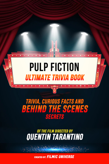 Pulp Fiction - Ultimate Trivia Book: Trivia Curious Facts And Behind The Scenes Secrets Of The Film Directed By Quentin Tarantino - cover