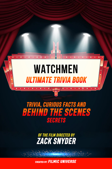 Watchmen - Ultimate Trivia Book: Trivia Curious Facts And Behind The Scenes Secrets Of The Film Directed By Zack Snyder - cover