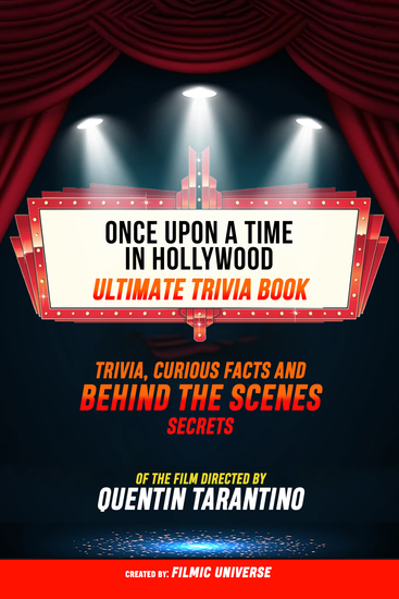 Once Upon A Time In Hollywood - Ultimate Trivia Book: Trivia Curious Facts And Behind The Scenes Secrets Of The Film Directed By Quentin Tarantino - cover