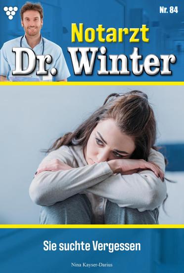 Sie suchte Vergessen - Notarzt Dr Winter 84 – Arztroman - cover