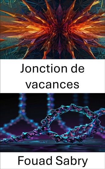 Jonction de vacances - Faire progresser les structures moléculaires grâce à la nanotechnologie de l'ADN - cover