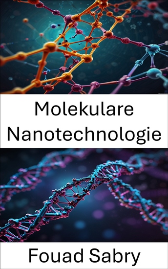 Molekulare Nanotechnologie - Fortschritte bei DNA-basierten Technologien für die Präzisionsmontage - cover