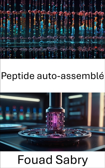 Peptide auto-assemblé - Faire progresser l'avenir de la nano-ingénierie et de la dynamique moléculaire - cover