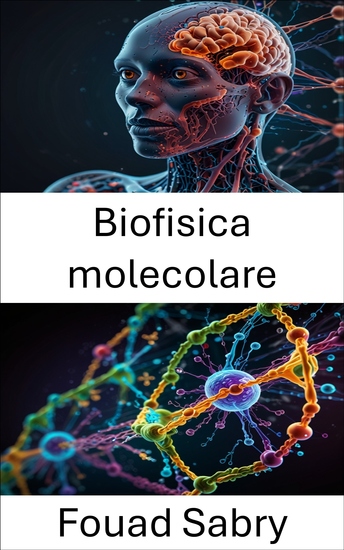 Biofisica molecolare - Esplorazione delle dinamiche delle interazioni e della struttura biomolecolare - cover