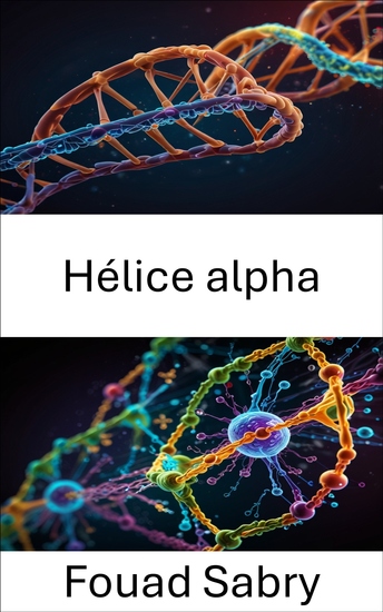 Hélice alpha - Exploration de la dynamique structurelle du repliement et de la fonction des protéines - cover