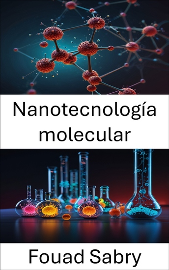 Nanotecnología molecular - El avance de la ciencia y la ingeniería a escala atómica - cover